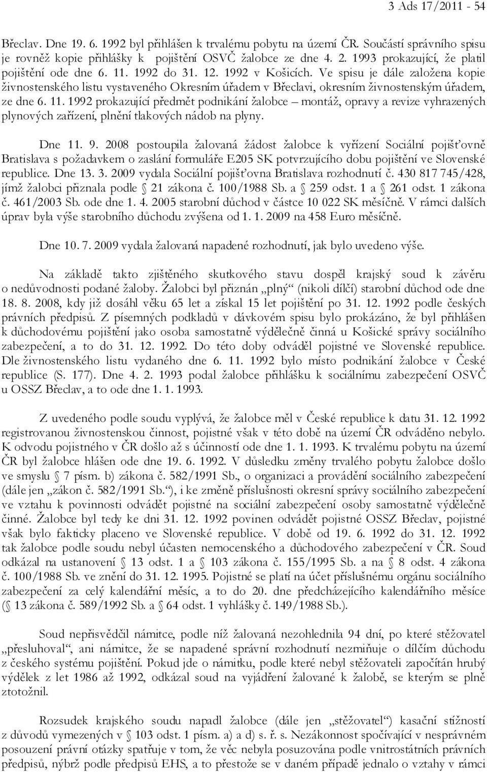 Ve spisu je dále založena kopie živnostenského listu vystaveného Okresním úřadem v Břeclavi, okresním živnostenským úřadem, ze dne 6. 11.