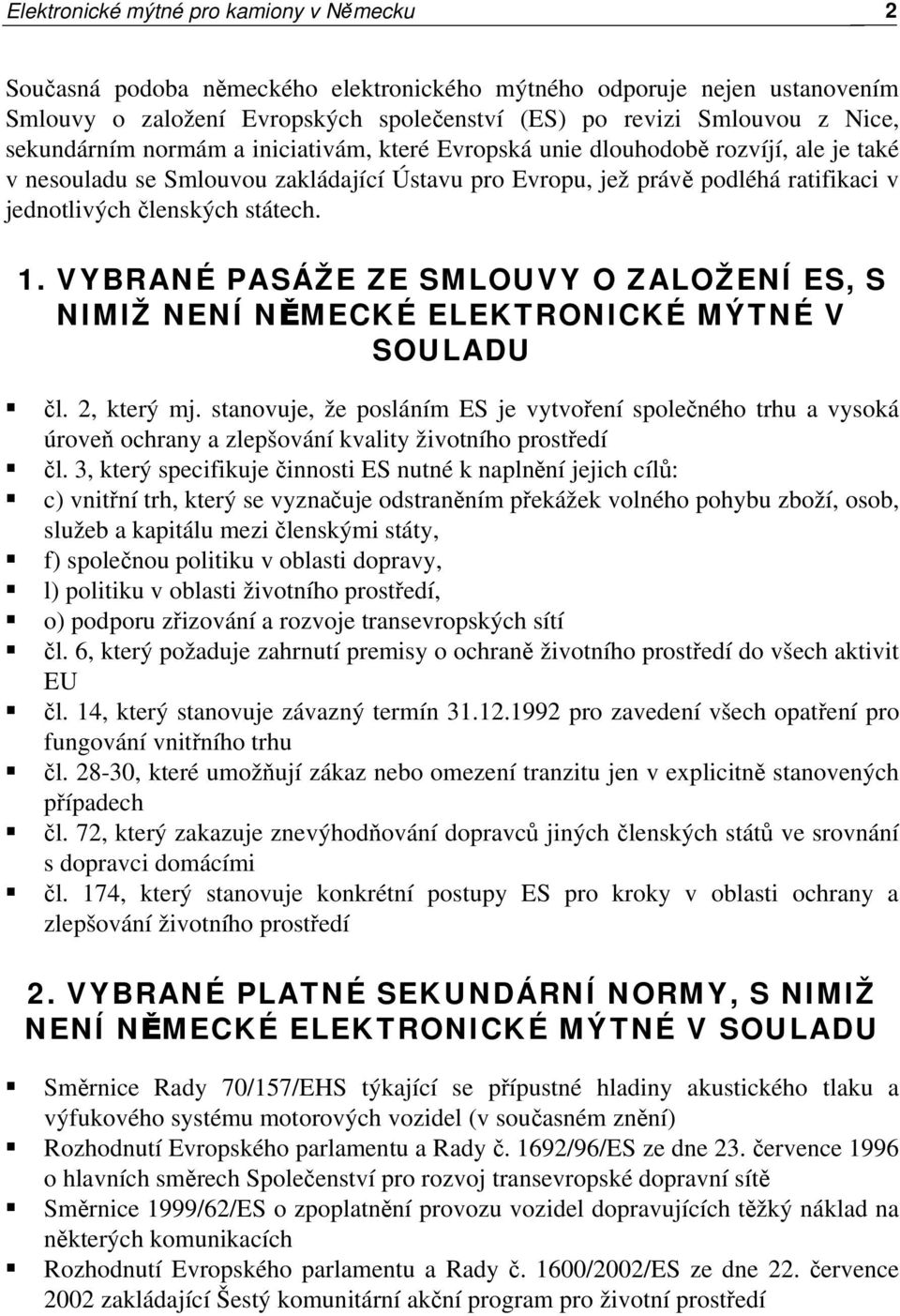 státech. 1. VYBRANÉ PASÁŽE ZE SMLOUVY O ZALOŽENÍ ES, S NIMIŽ NENÍ NĚMECKÉ ELEKTRONICKÉ MÝTNÉ V SOULADU čl. 2, který mj.