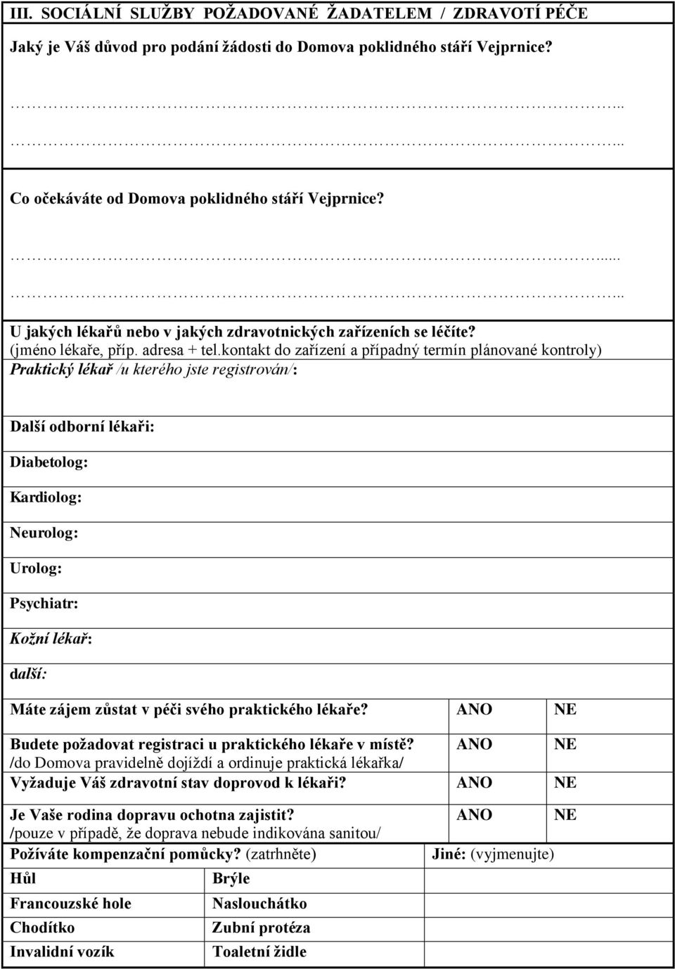 kontakt do zařízení a případný termín plánované kontroly) Praktický lékař /u kterého jste registrován/: Další odborní lékaři: Diabetolog: Kardiolog: Neurolog: Urolog: Psychiatr: Kožní lékař: další: