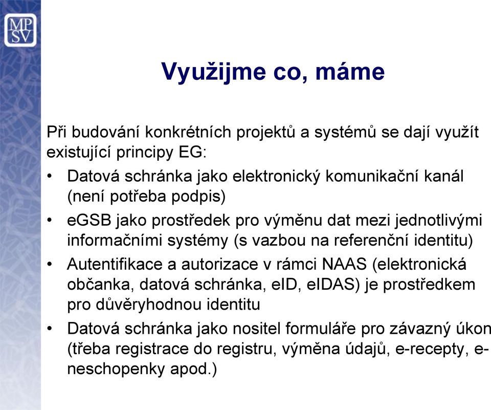 referenční identitu) Autentifikace a autorizace v rámci NAAS (elektronická občanka, datová schránka, eid, eidas) je prostředkem pro