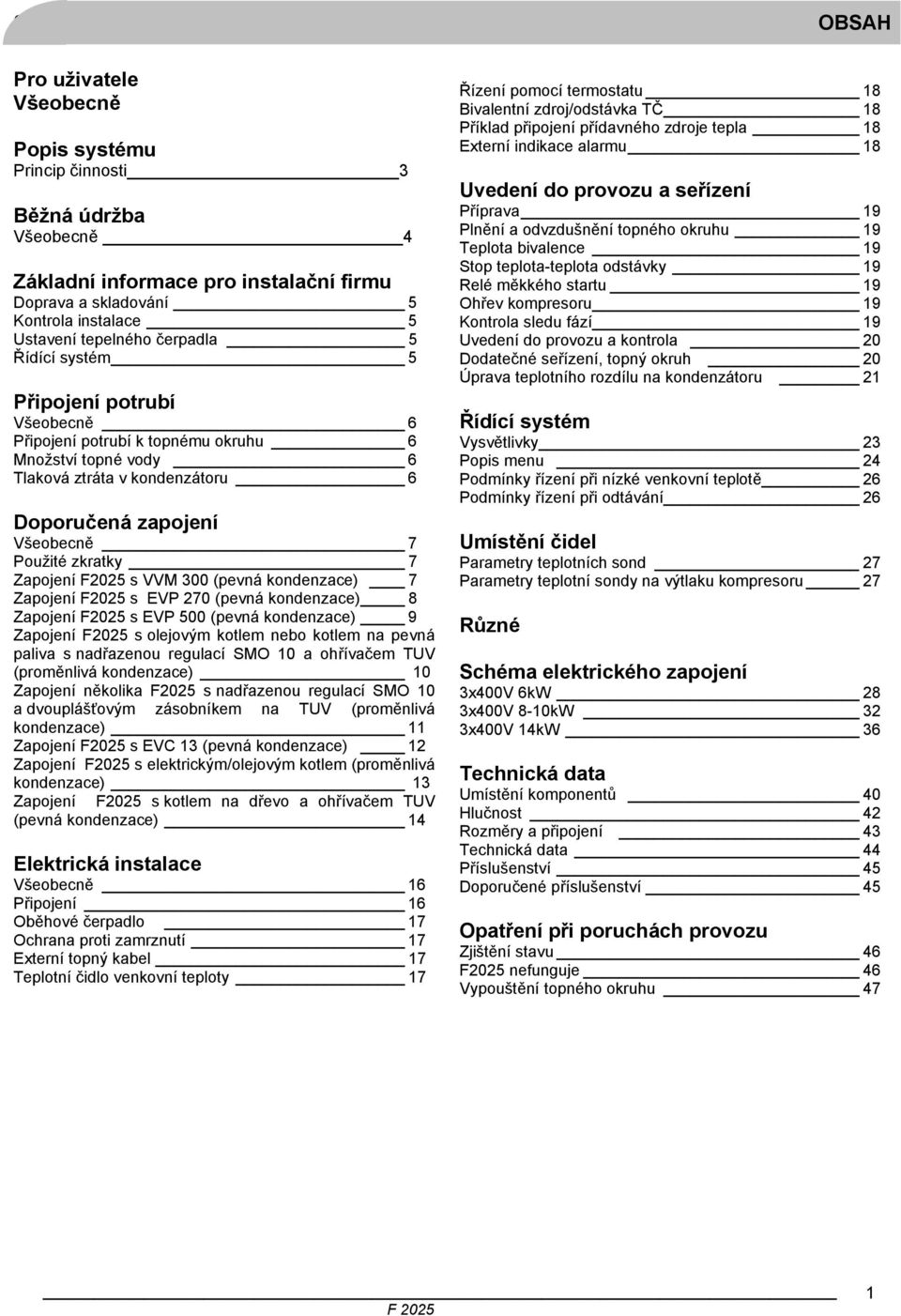 Zapojení F2025 s VVM 300 (pevná kondenzace) 7 Zapojení F2025 s EVP 270 (pevná kondenzace) 8 Zapojení F2025 s EVP 500 (pevná kondenzace) 9 Zapojení F2025 s olejovým kotlem nebo kotlem na pevná paliva