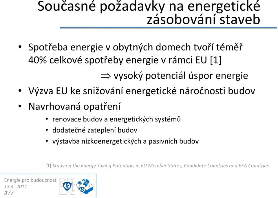 Navrhovaná opatření renovace budov a energetických systémů dodatečné zateplení budov výstavba nízkoenergetických