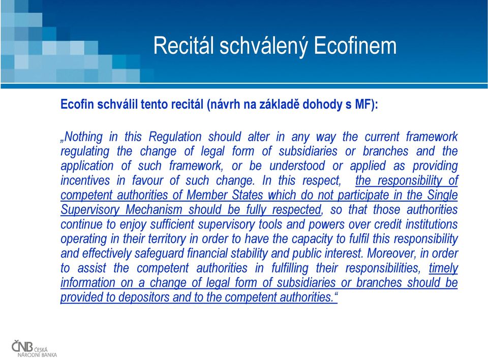 In this respect, the responsibility of competent authorities of Member States which do not participate in the Single Supervisory Mechanism should be fully respected, so that those authorities