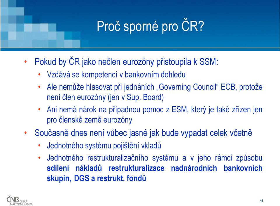 Council ECB, protože není člen eurozóny (jen v Sup.