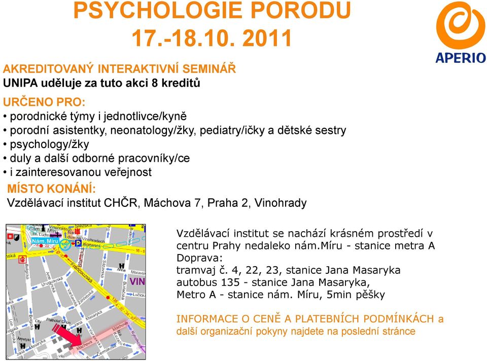 a dětské sestry psychology/žky duly a další odborné pracovníky/ce i zainteresovanou veřejnost MÍSTO KONÁNÍ: Vzdělávací institut CHČR, Máchova 7, Praha 2, Vinohrady