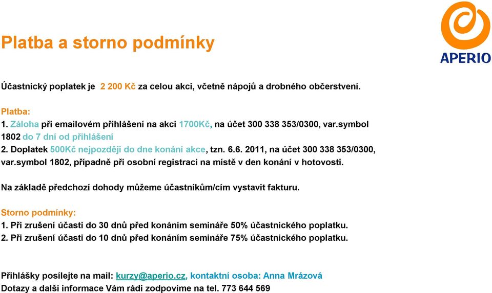 symbol 1802, případně při osobní registraci na místě v den konání v hotovosti. Na základě předchozí dohody můžeme účastníkům/cím vystavit fakturu. Storno podmínky: 1.