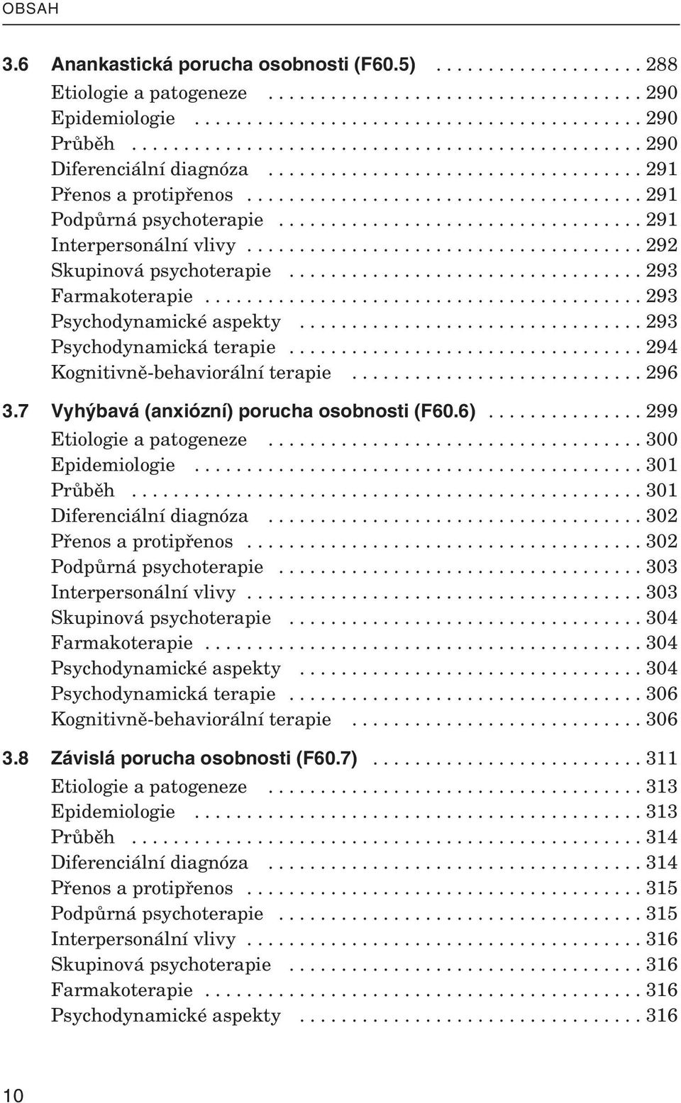 .................................. 291 Inter per so nální vlivy...................................... 292 Sku pi nová psy cho te ra pie.................................. 293 Far ma ko te ra pie.