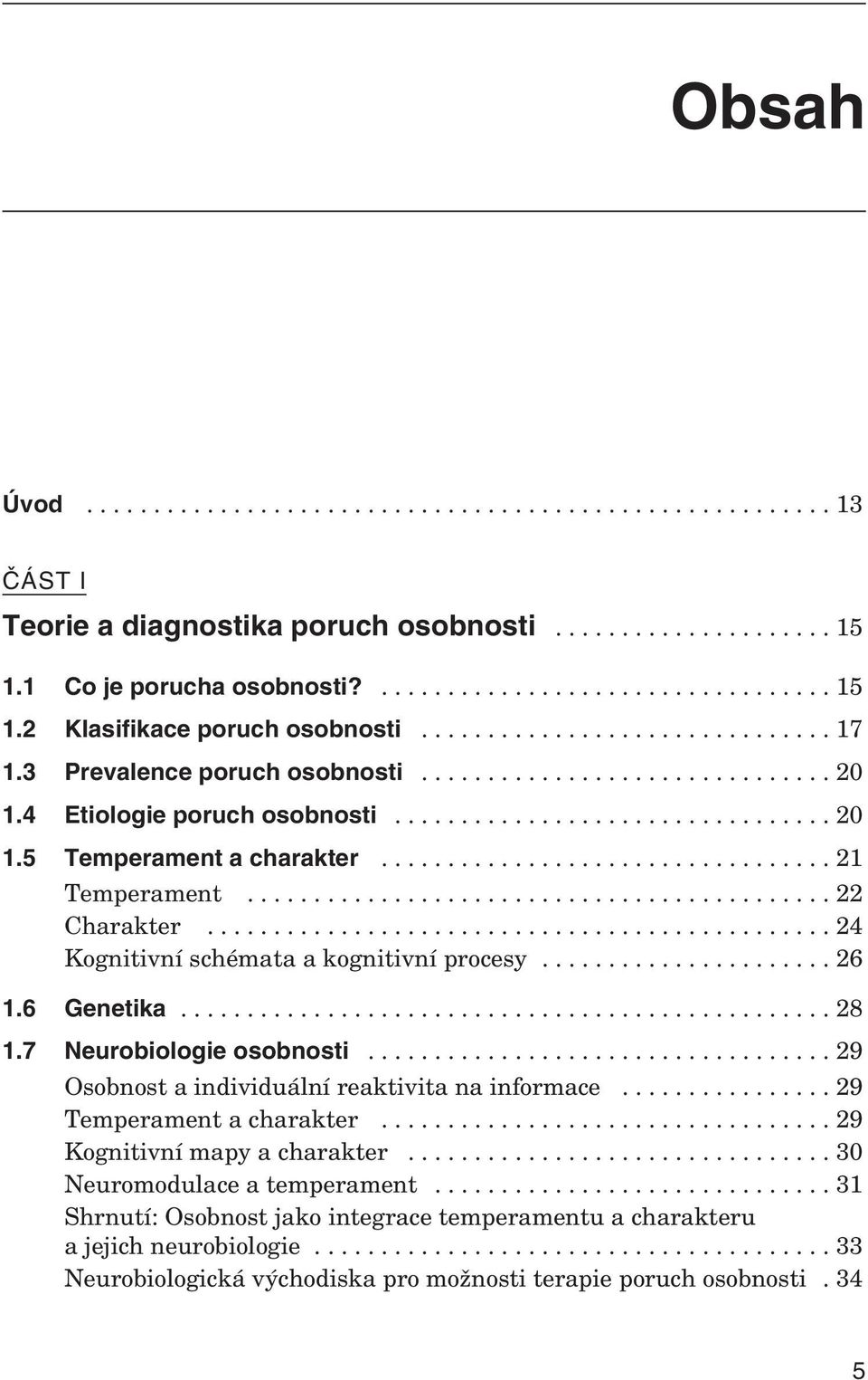 3 Pre va lence po ruch osob nosti............................... 20 1.4 Eti o lo gie po ruch osob nosti................................. 20 1.5 Tem pe ra ment a cha rak ter.................................. 21 Tem pe ra ment.