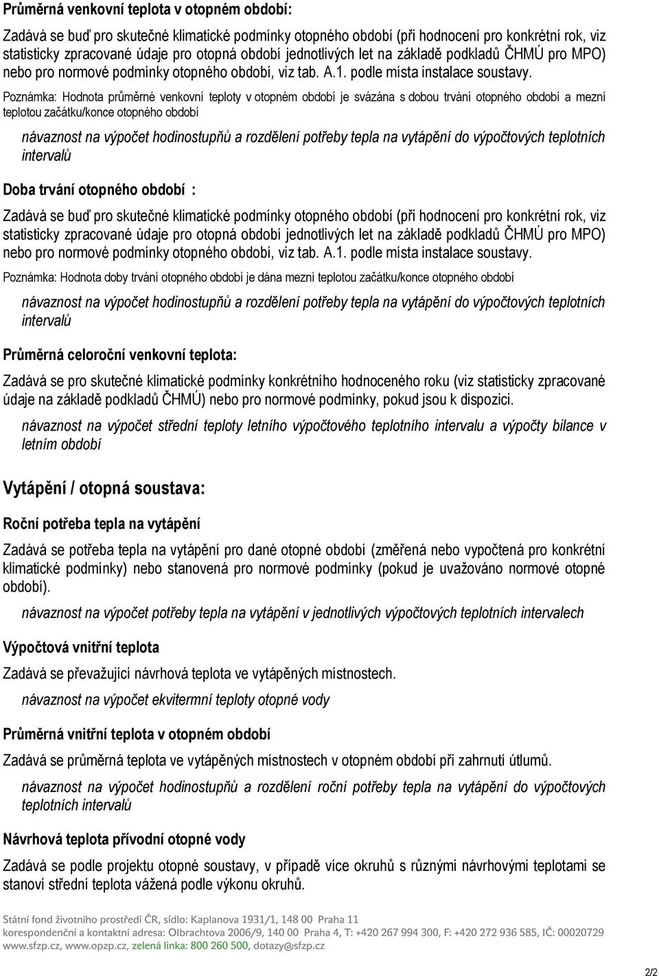 Poznámka: Hodnota průměrné venkovní teploty v otopném období je svázána s dobou trvání otopného období a mezní teplotou začátku/konce otopného období návaznost na výpočet hodinostupňů a rozdělení