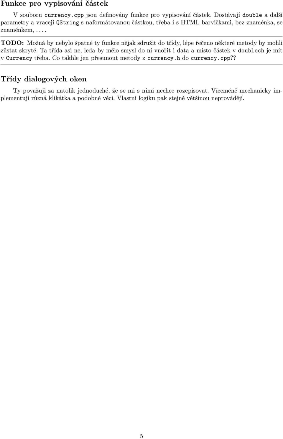 ... TODO: Možná by nebylo špatné ty funkce nějak sdružit do třídy, lépe řečeno některé metody by mohli zůstatskryté.