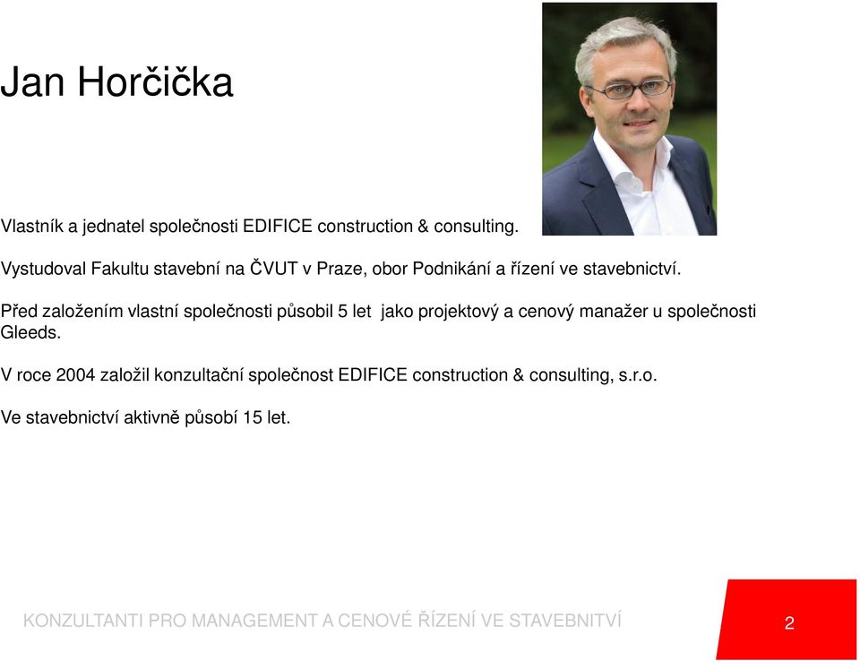 Před založením vlastní společnosti působil 5 let jako projektový a cenový manažer u společnosti Gleeds.