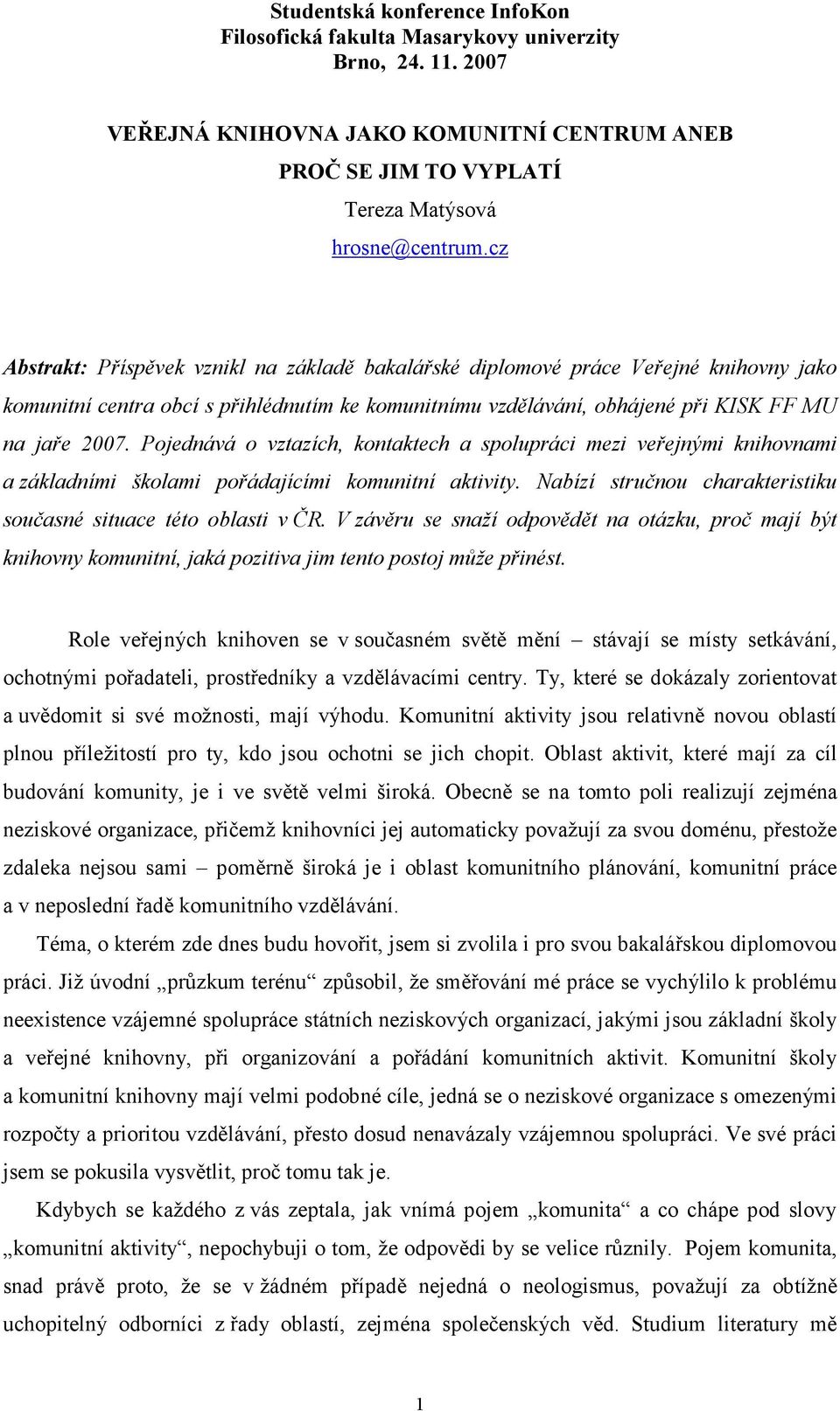 Pojednává o vztazích, kontaktech a spolupráci mezi veřejnými knihovnami a základními školami pořádajícími komunitní aktivity. Nabízí stručnou charakteristiku současné situace této oblasti v ČR.