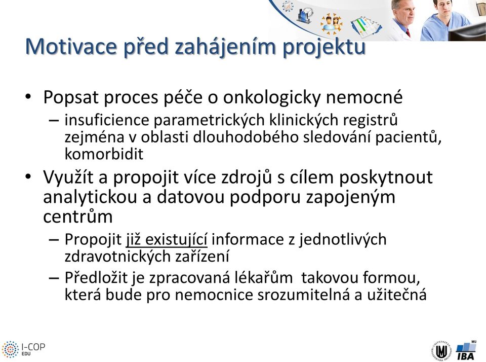 poskytnout analytickou a datovou podporu zapojeným centrům Propojit již existující informace z jednotlivých