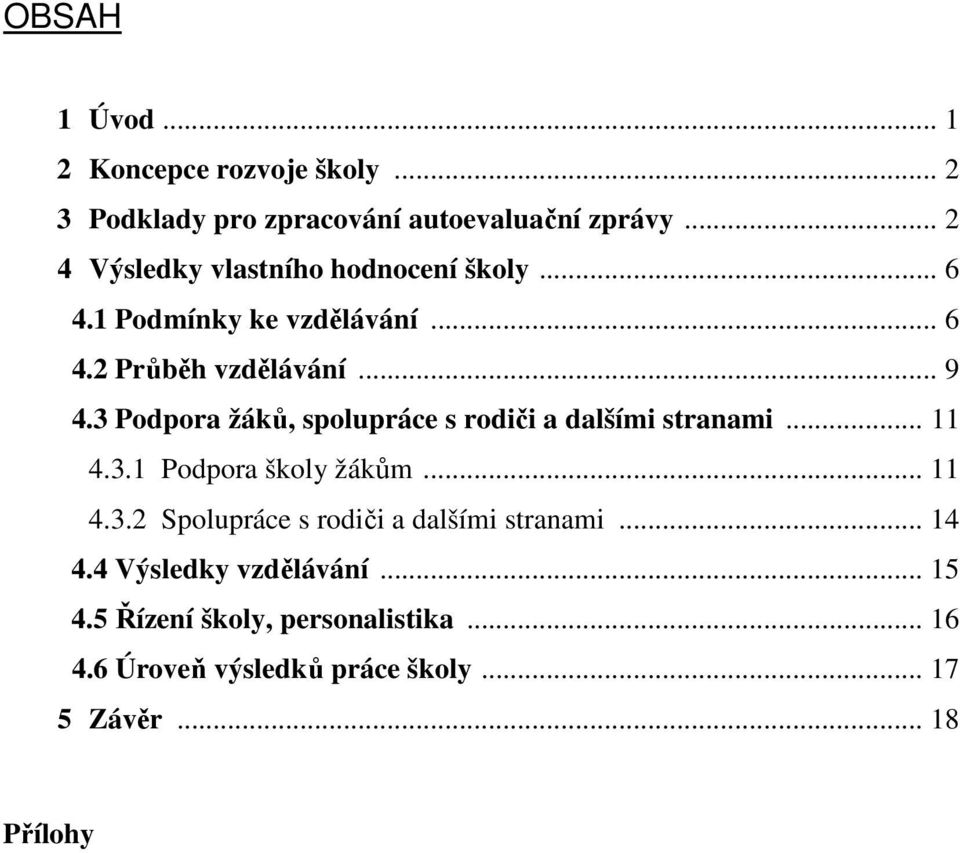 3 Podpora žáků, spolupráce s rodiči a dalšími stranami... 11 4.3.1 Podpora školy žákům... 11 4.3.2 Spolupráce s rodiči a dalšími stranami.