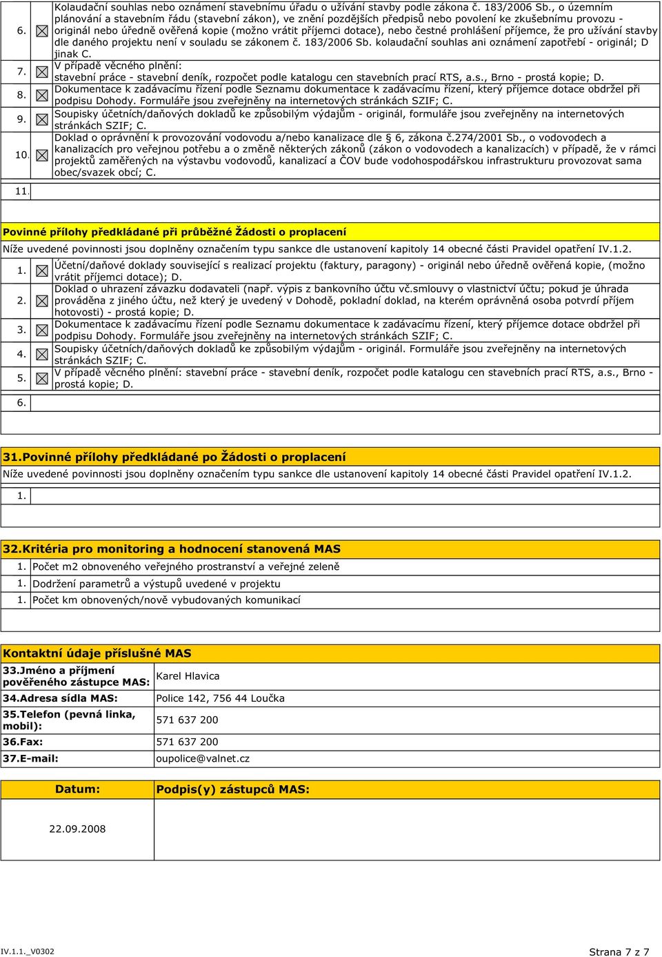 čestné prohlášení příjemce, že pro užívání stavby dle daného projektu není v souladu se zákonem č. 183/2006 Sb. kolaudační souhlas ani oznámení zapotřebí - originál; D jinak C.