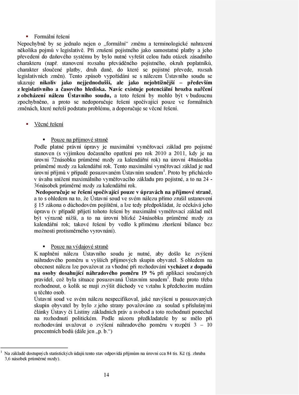 stanovení rozsahu převáděného pojistného, okruh poplatníků, charakter sloučené platby, druh daně, do které se pojistné převede, rozsah legislativních změn).