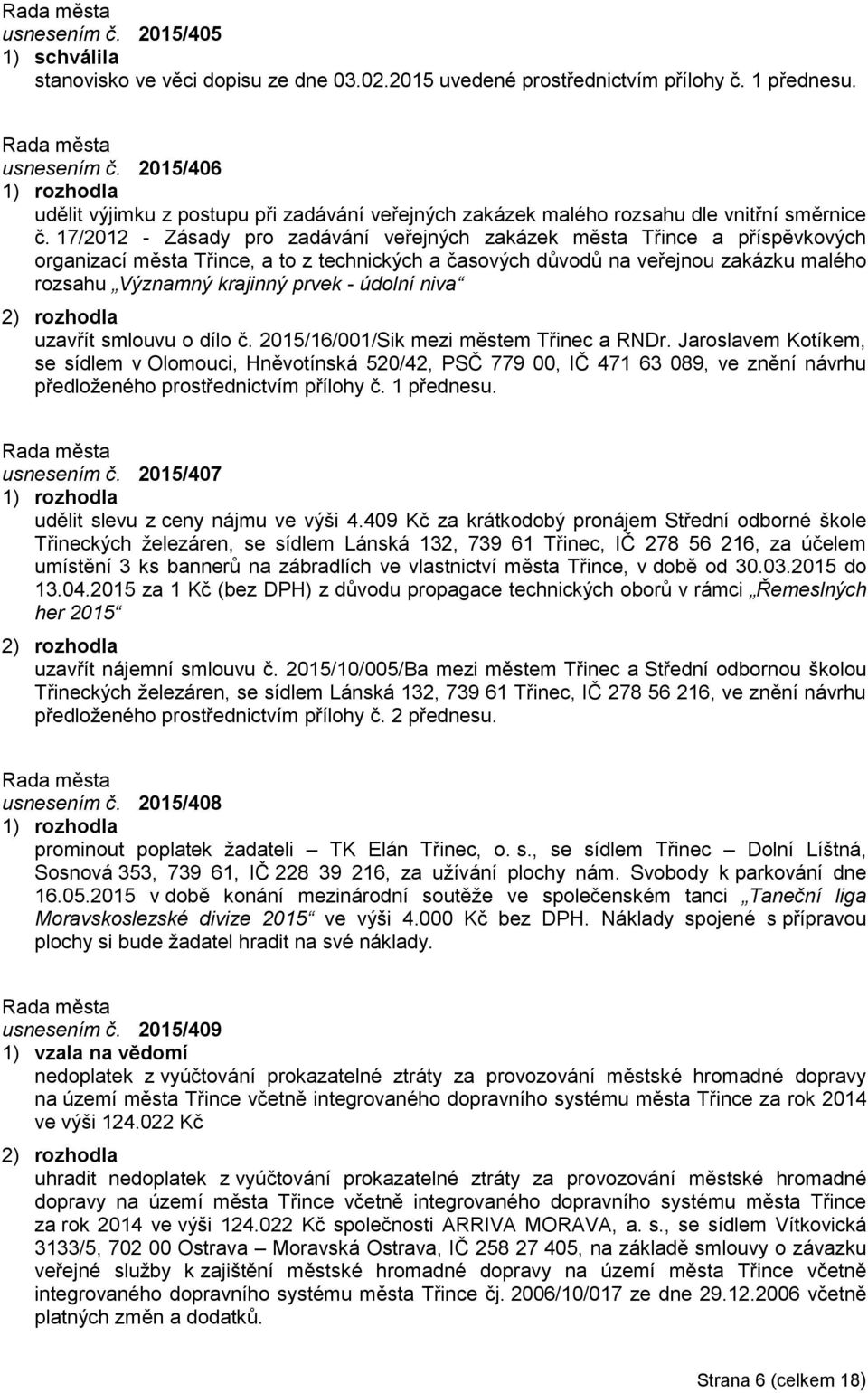 17/2012 - Zásady pro zadávání veřejných zakázek města Třince a příspěvkových organizací města Třince, a to z technických a časových důvodů na veřejnou zakázku malého rozsahu Významný krajinný prvek -