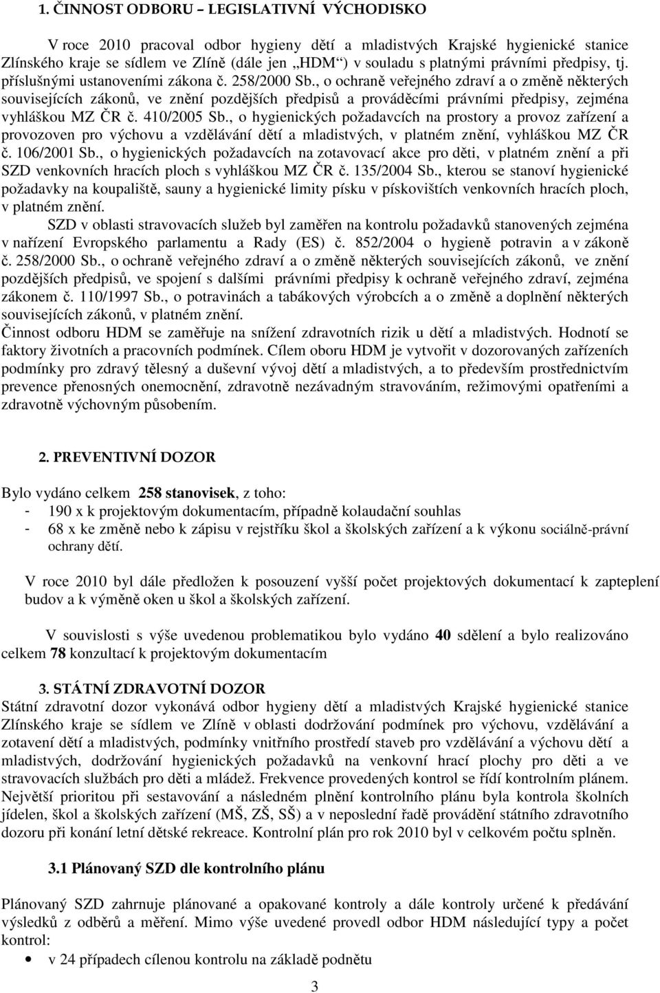 , o ochraně veřejného zdraví a o změně některých souvisejících zákonů, ve znění pozdějších předpisů a prováděcími právními předpisy, zejména vyhláškou MZ ČR č. 410/2005 Sb.