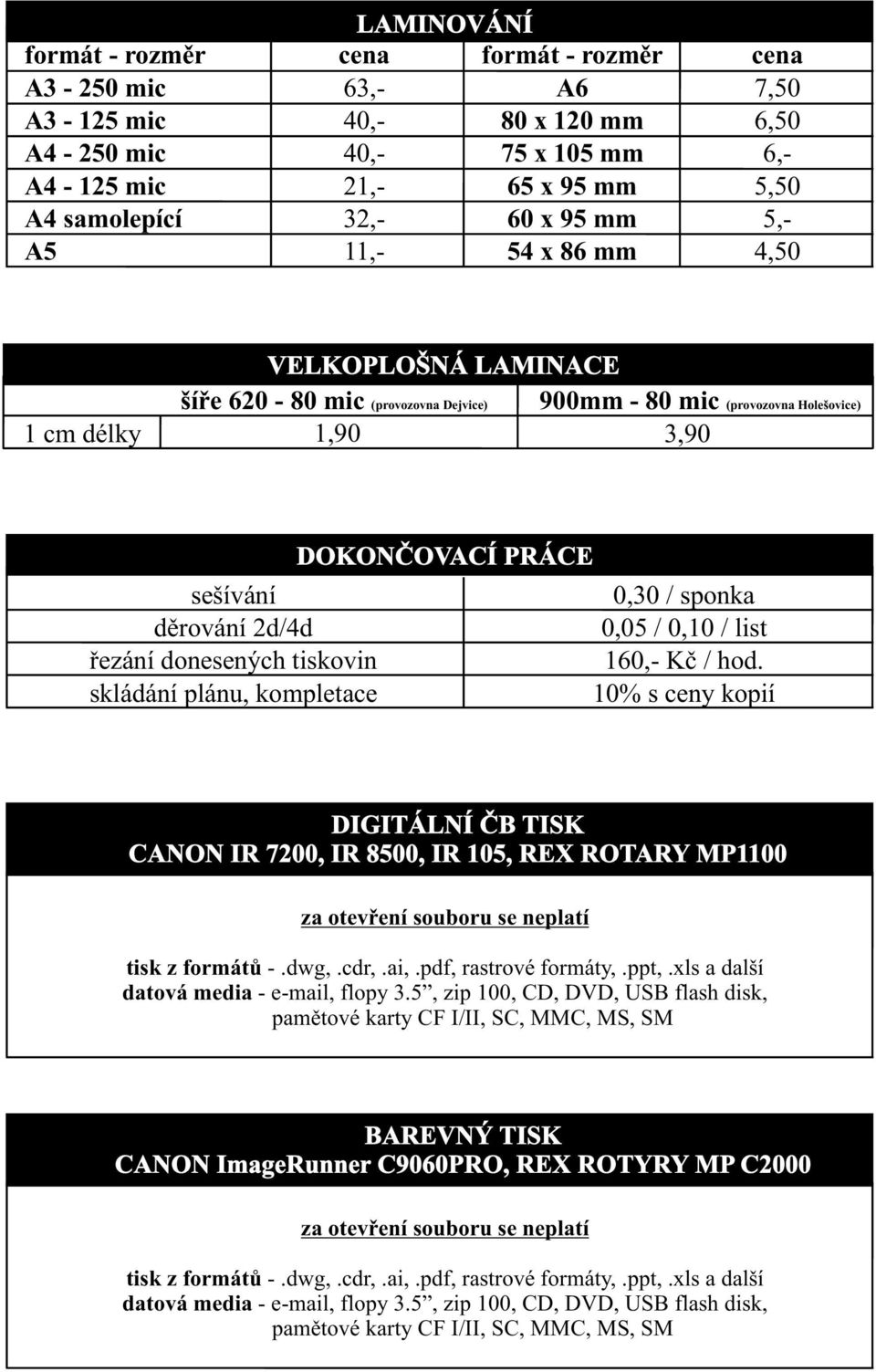 tiskovin skládání plánu, kompletace DOKONÈOVACÍ PRÁCE 0,30 / sponka 0,05 / 0,10 / list 160,- Kè / hod.