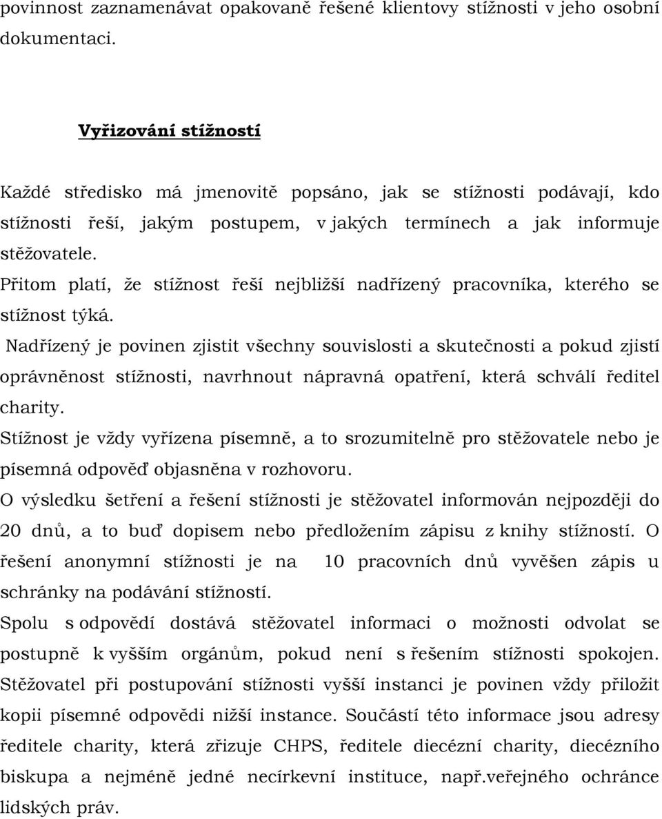 Přitom platí, že stížnost řeší nejbližší nadřízený pracovníka, kterého se stížnost týká.