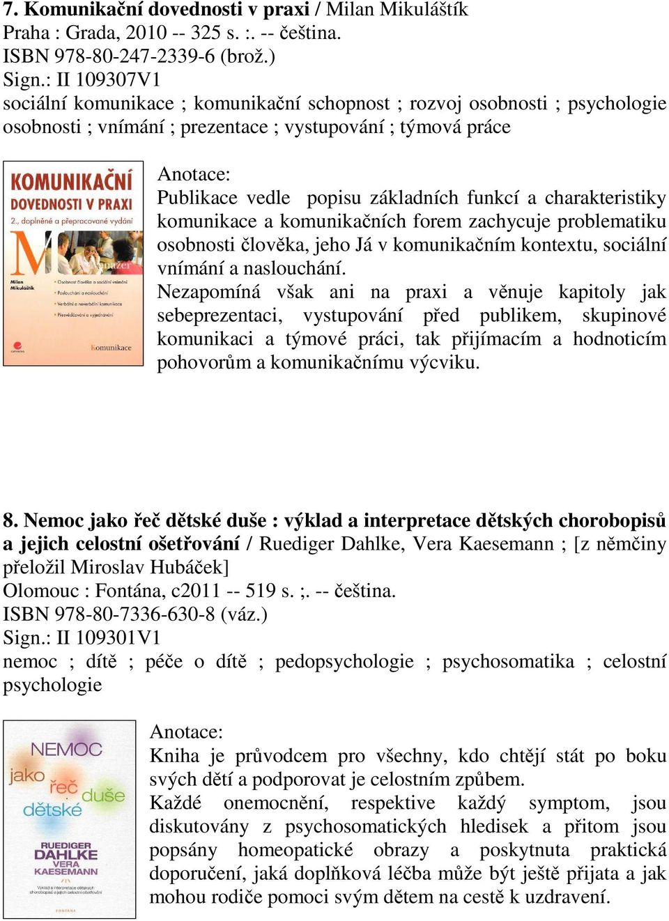 charakteristiky komunikace a komunikaních forem zachycuje problematiku osobnosti lovka, jeho Já v komunikaním kontextu, sociální vnímání a naslouchání.