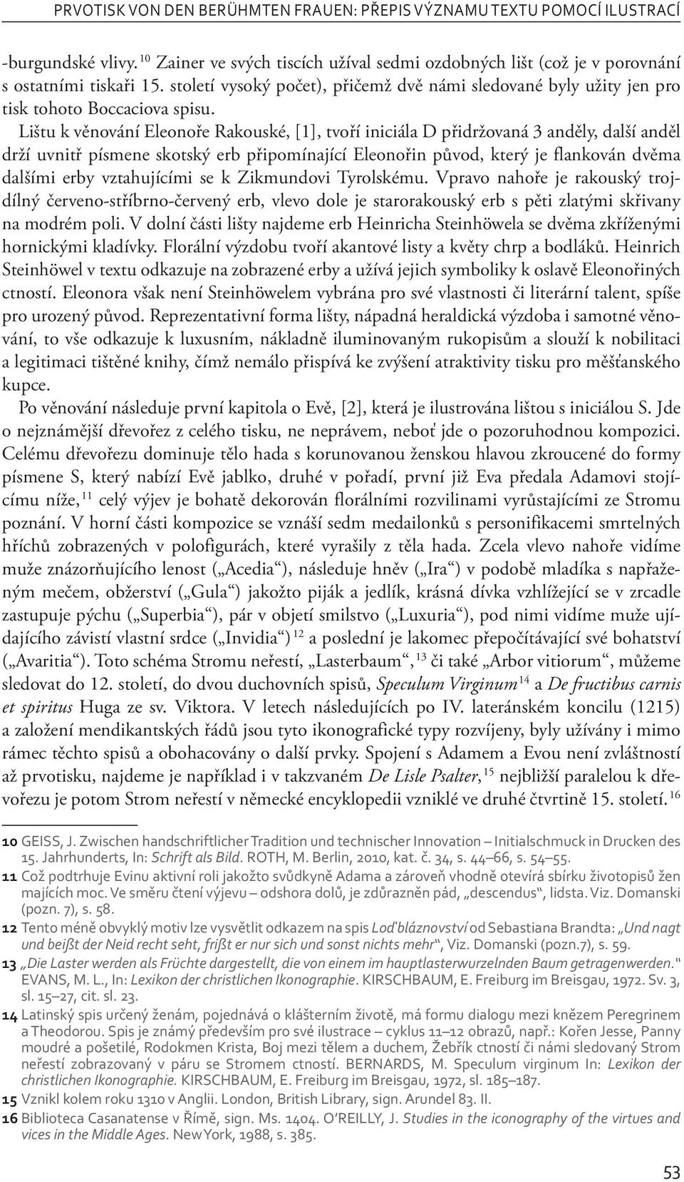 Lištu k věnování Eleonoře Rakouské, [1], tvoří iniciála D přidržovaná 3 anděly, další anděl drží uvnitř písmene skotský erb připomínající Eleonořin původ, který je flankován dvěma dalšími erby