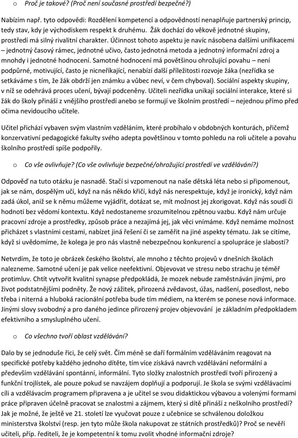 Účinnst tht aspektu je navíc násbena dalšími unifikacemi jedntný časvý rámec, jedntné učiv, čast jedntná metda a jedntný infrmační zdrj a mnhdy i jedntné hdncení.