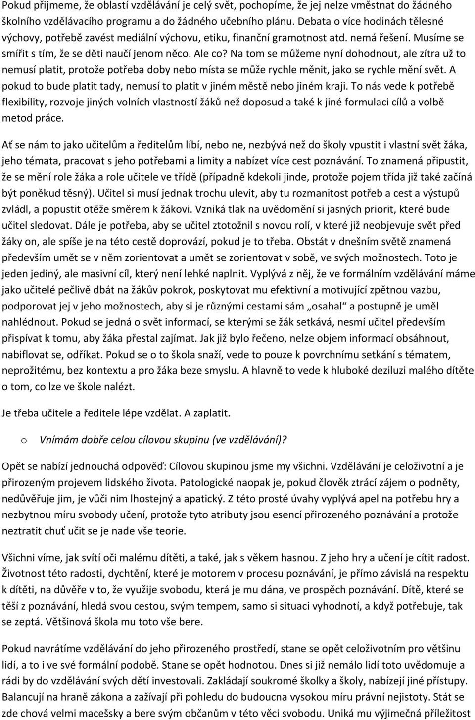 Na tm se můžeme nyní dhdnut, ale zítra už t nemusí platit, prtže ptřeba dby neb místa se může rychle měnit, jak se rychle mění svět.