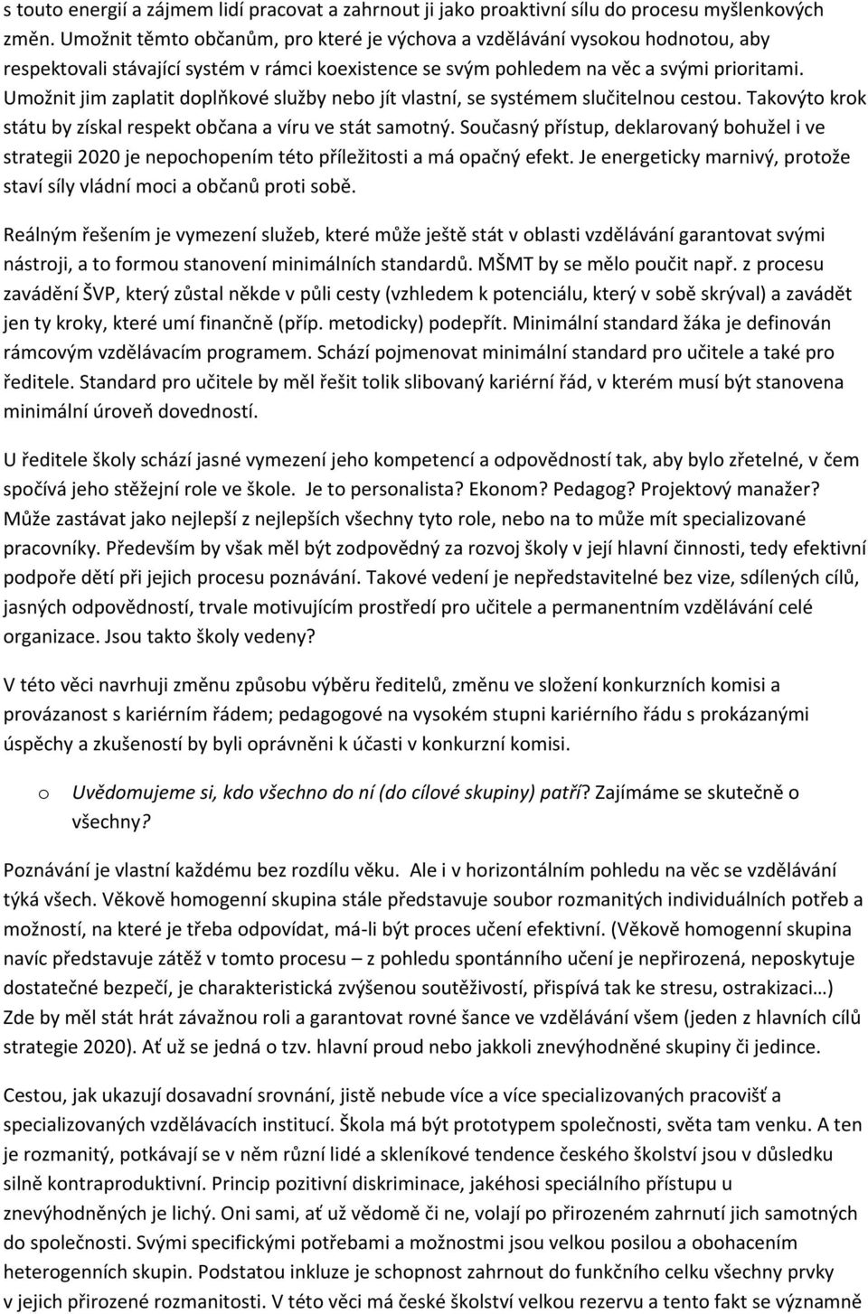 Umžnit jim zaplatit dplňkvé služby neb jít vlastní, se systémem slučitelnu cestu. Takvýt krk státu by získal respekt bčana a víru ve stát samtný.