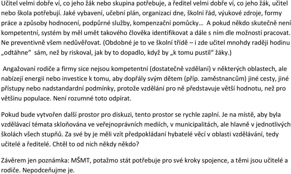 člvěka identifikvat a dále s ním dle mžnstí pracvat. Ne preventivně všem nedůvěřvat.