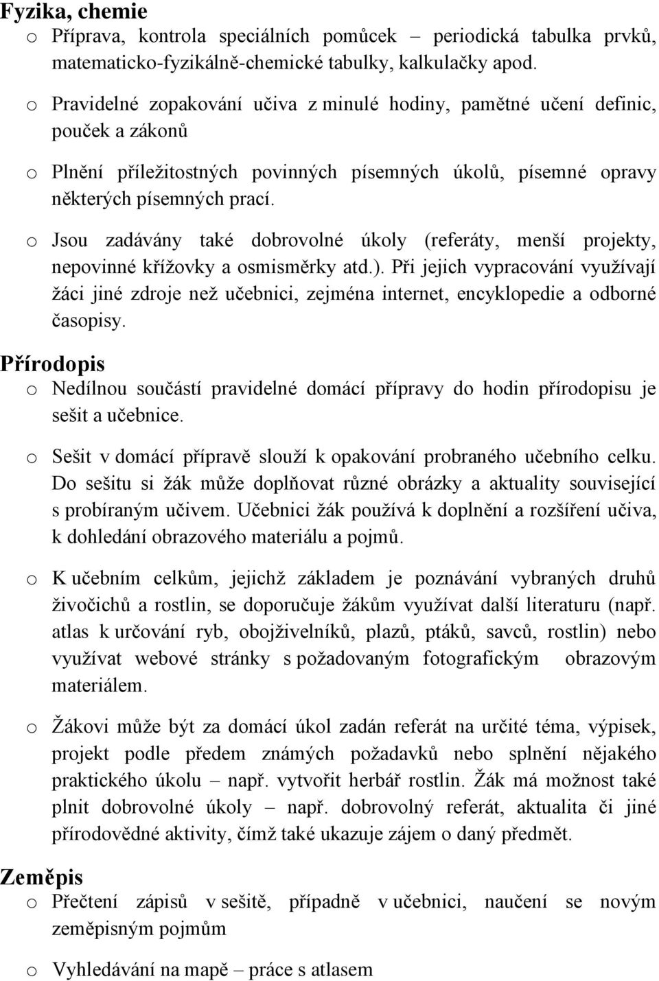 o Jsou zadávány také dobrovolné úkoly (referáty, menší projekty, nepovinné kříţovky a osmisměrky atd.).