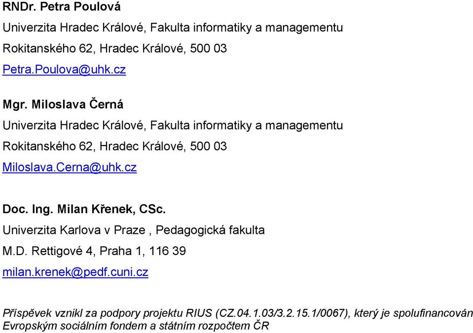 Cerna@uhk.cz Doc. Ing. Milan Křenek, CSc. Univerzita Karlova v Praze, Pedagogická fakulta M.D. Rettigové 4, Praha 1, 116 39 milan.krenek@pedf.