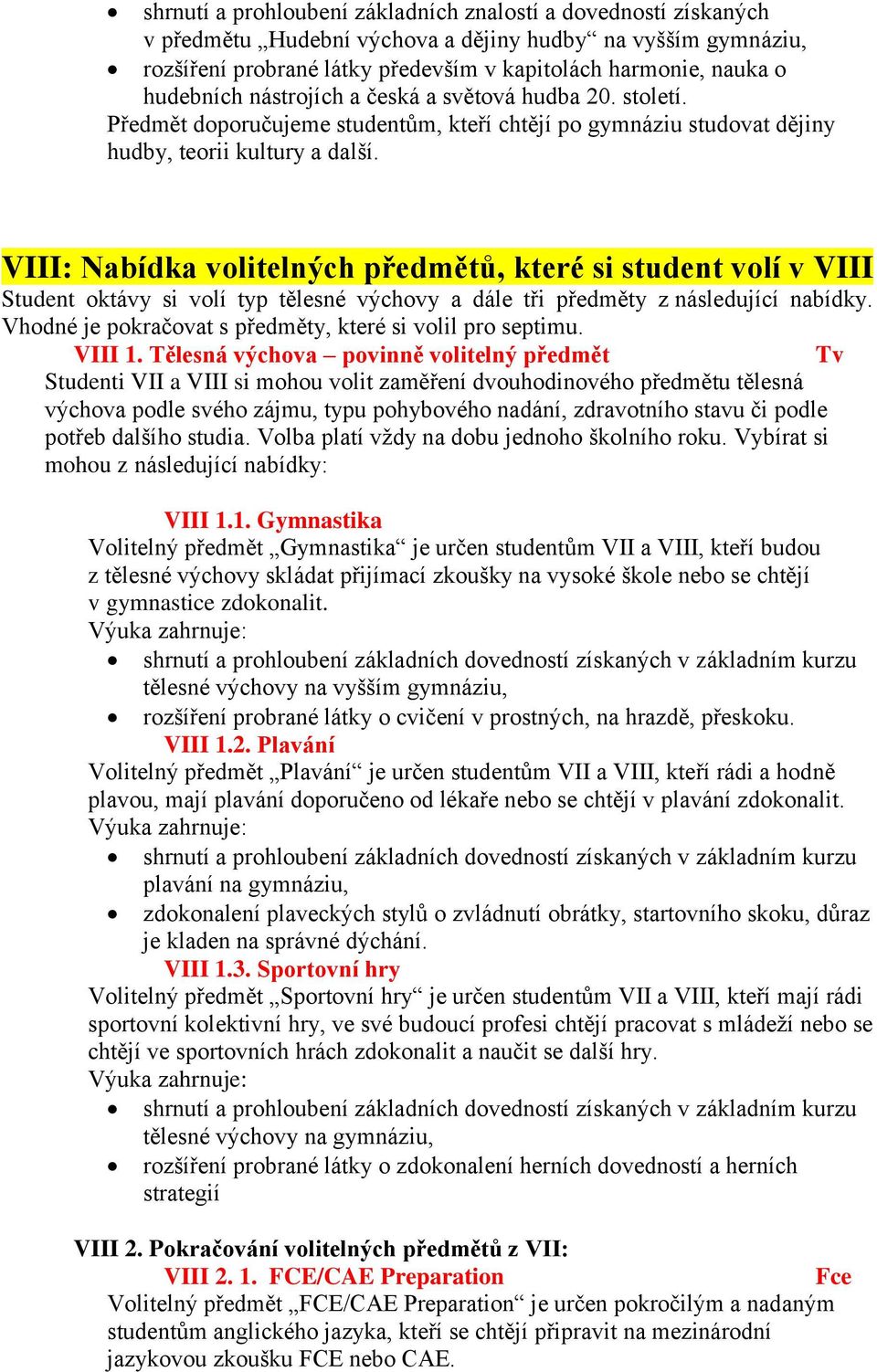 VIII: Nabídka volitelných předmětů, které si student volí v VIII Student oktávy si volí typ tělesné výchovy a dále tři předměty z následující nabídky.