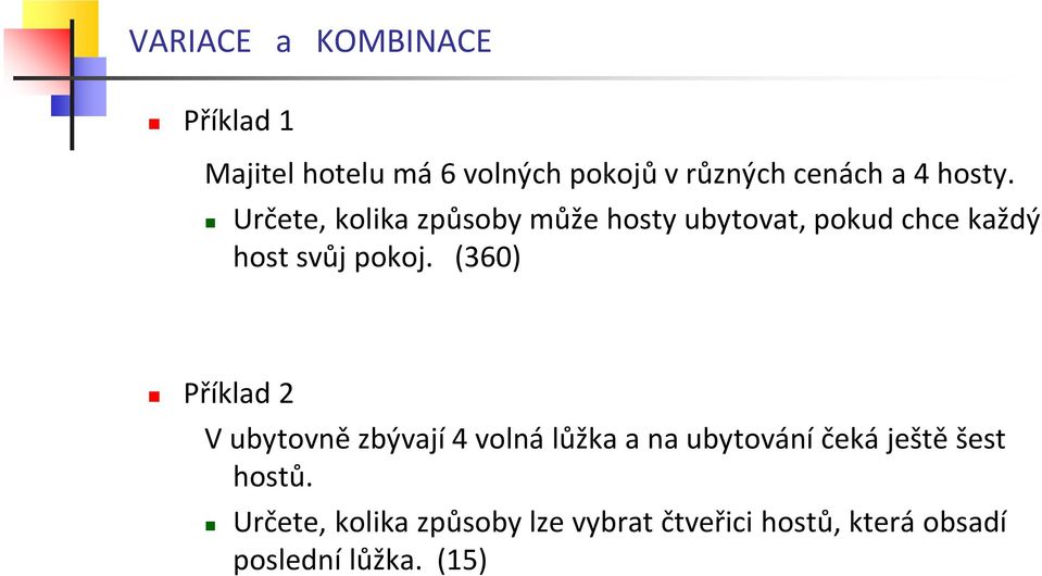 (360) Příklad 2 V ubytově zbývají 4 volá lůžka a a ubytováí čeká ještě šest hostů.