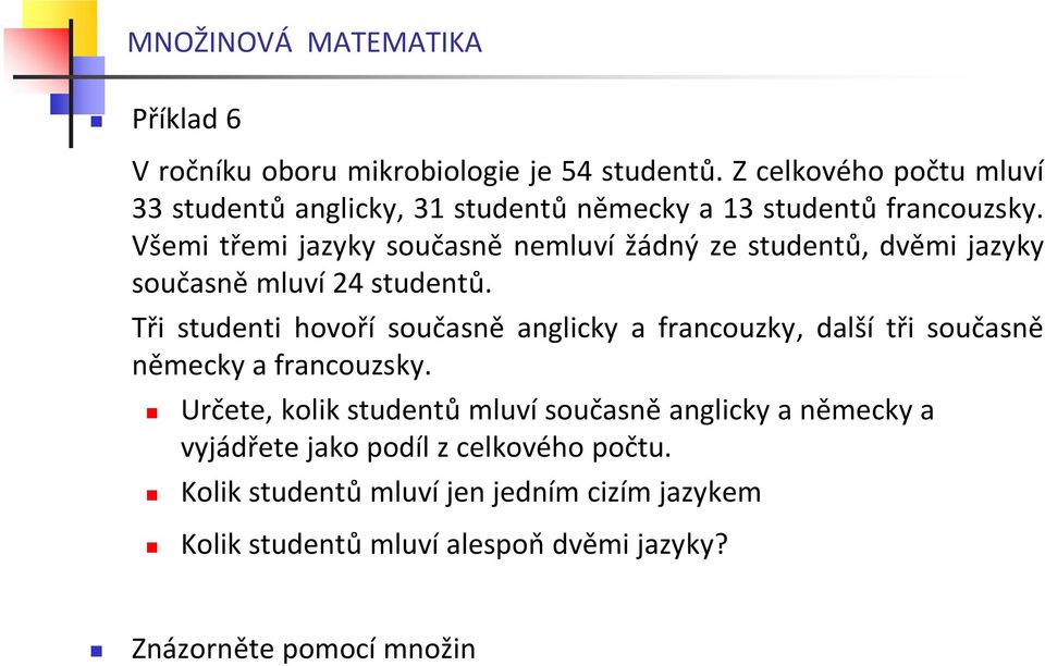 Všemi třemi jazyky současě emluví žádý ze studetů, dvěmi jazyky současě mluví 24 studetů.