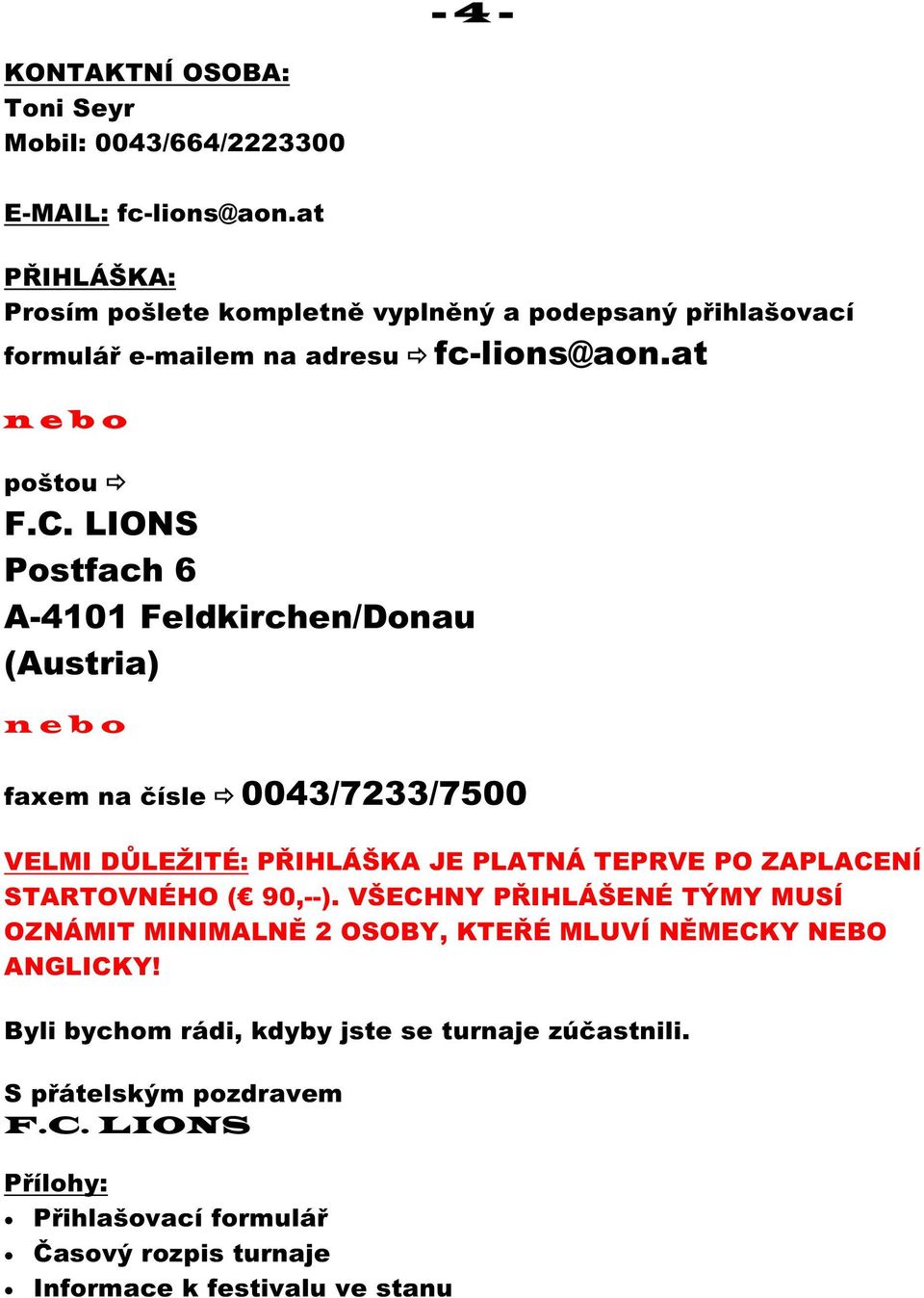 LIONS Postfach 6 A-4101 Feldkirchen/Donau (Austria) n e b o 0043/7233/7500