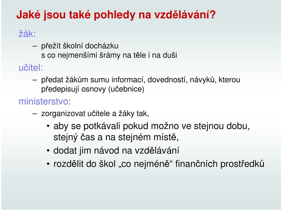 informací, dovedností, návyků, kterou předepisují osnovy (učebnice) ministerstvo: zorganizovat