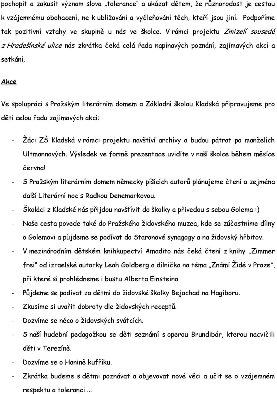 Akce Ve spolupráci s Pražským literárním domem a Základní školou Kladská připravujeme pro děti celou řadu zajímavých akcí: Žáci ZŠ Kladská v rámci projektu navštíví archívy a budou pátrat po