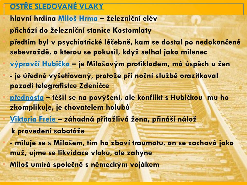 orazítkoval pozadí telegrafistce Zdeničce přednosta těšil se na povýšení, ale konflikt s Hubičkou mu ho zkomplikuje, je chovatelem holubů Viktoria Freie záhadná přitažlivá