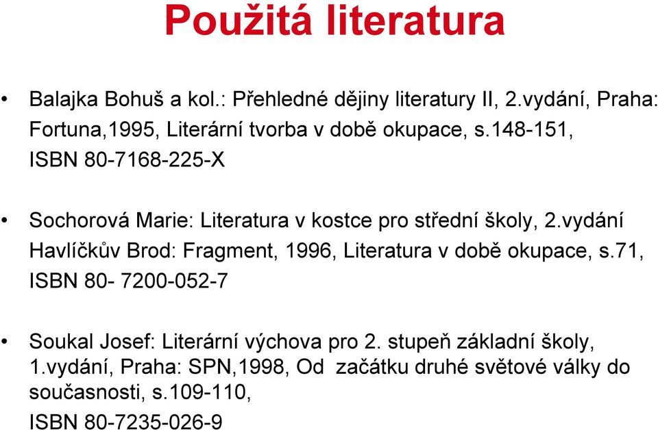 148-151, ISBN 80-7168-225-X Sochorová Marie: Literatura v kostce pro střední školy, 2.