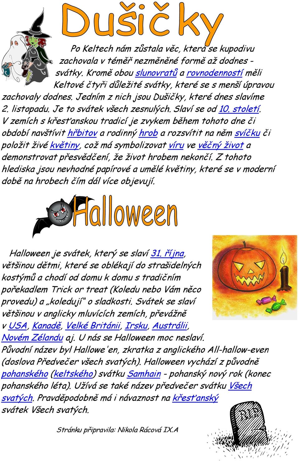 Je to svátek všech zesnulých. Slaví se od 10. století.