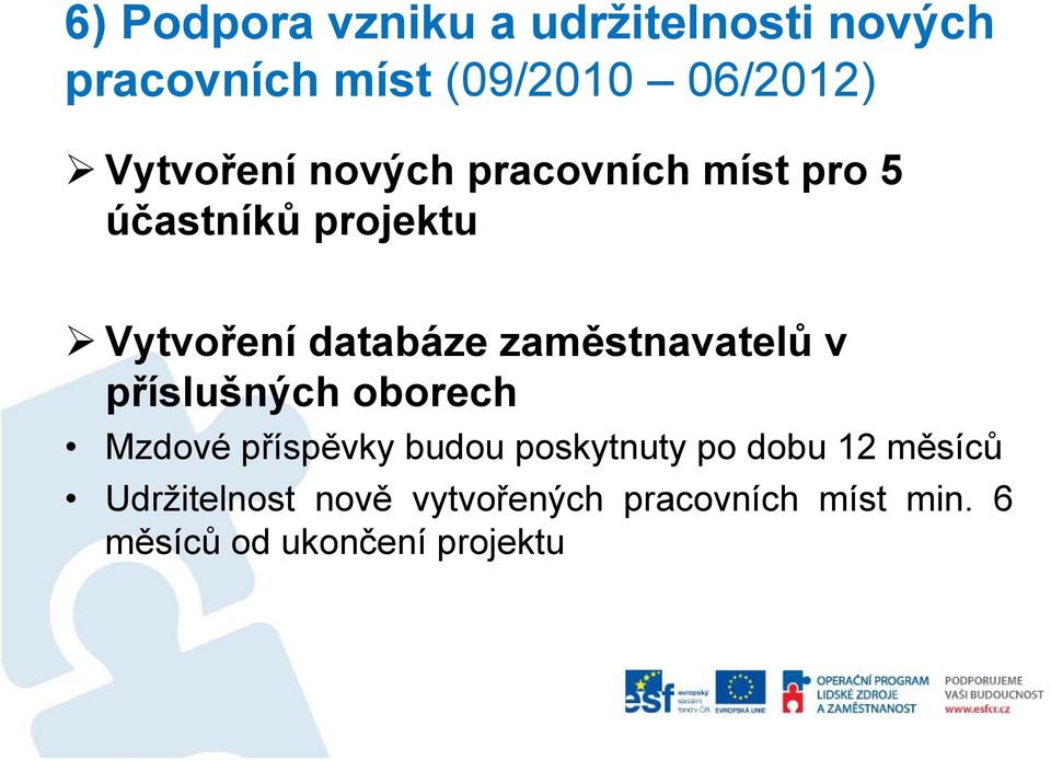 zaměstnavatelů v příslušných oborech Mzdové příspěvky budou poskytnuty po dobu