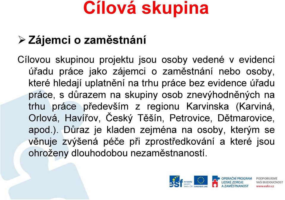 znevýhodněných na trhu práce především z regionu Karvinska (Karviná, Orlová, Havířov, Český Těšín, Petrovice, Dětmarovice,