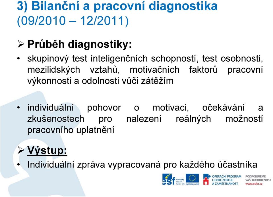 výkonnosti a odolnosti vůči zátěžím individuální pohovor o motivaci, očekávání a zkušenostech