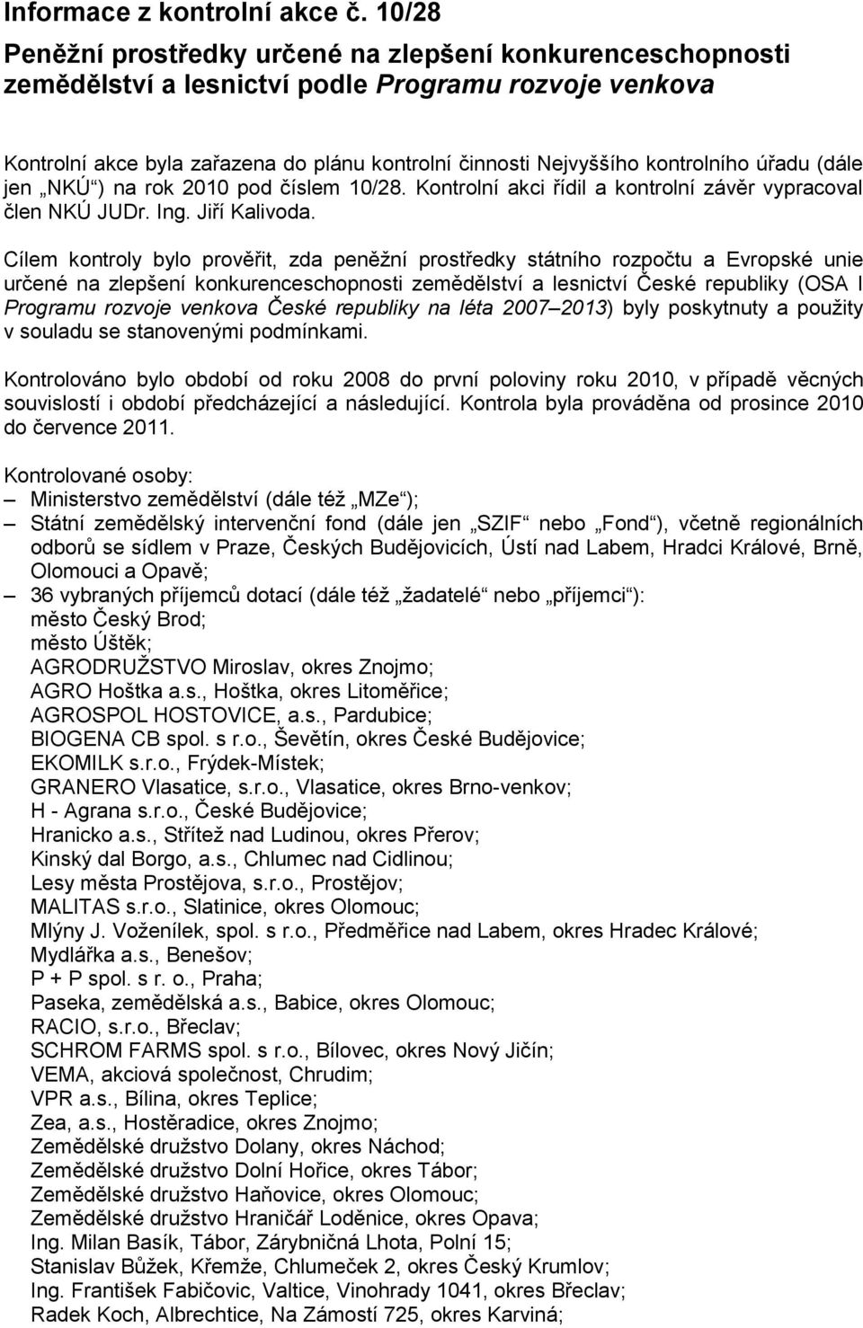 úřadu (dále jen NKÚ ) na rok 2010 pod číslem 10/28. Kontrolní akci řídil a kontrolní závěr vypracoval člen NKÚ JUDr. Ing. Jiří Kalivoda.