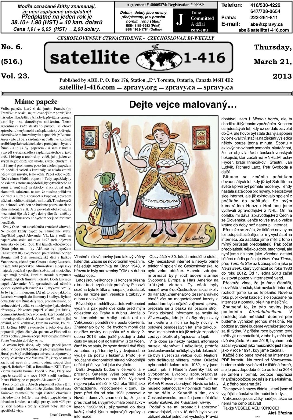 ISSN 1186-9283 (Print) ISSN 1923-1784 (Online) J Time Committed Á délai convenu âeskoslovensk âtrnáctideník - CZECHOSLOVAK BI-WEEKLY Telefon: 416/530-4222 647/728-0654 Praha: 222-261-811 E-mail: