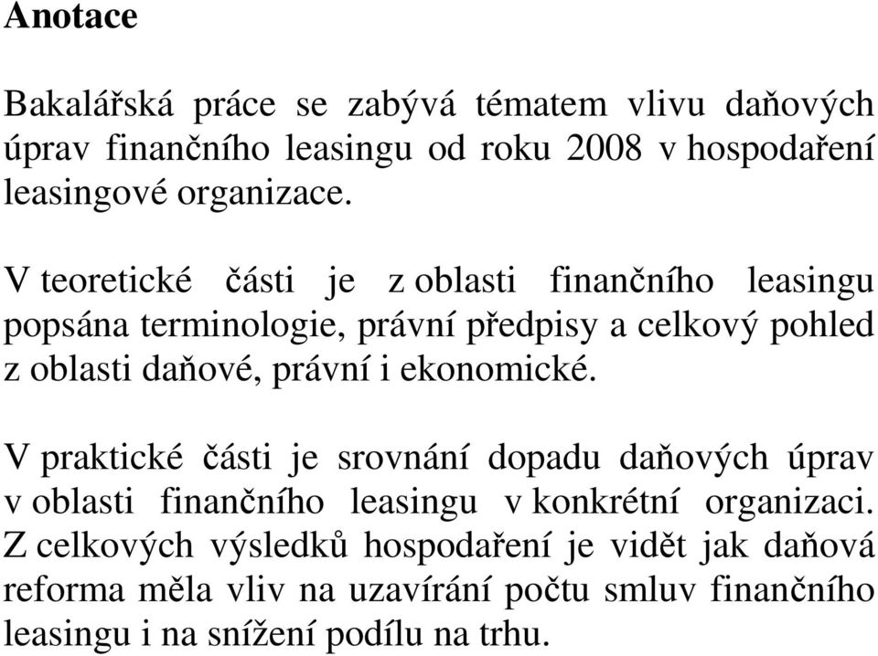 i ekonomické. V praktické části je srovnání dopadu daňových úprav v oblasti finančního leasingu v konkrétní organizaci.