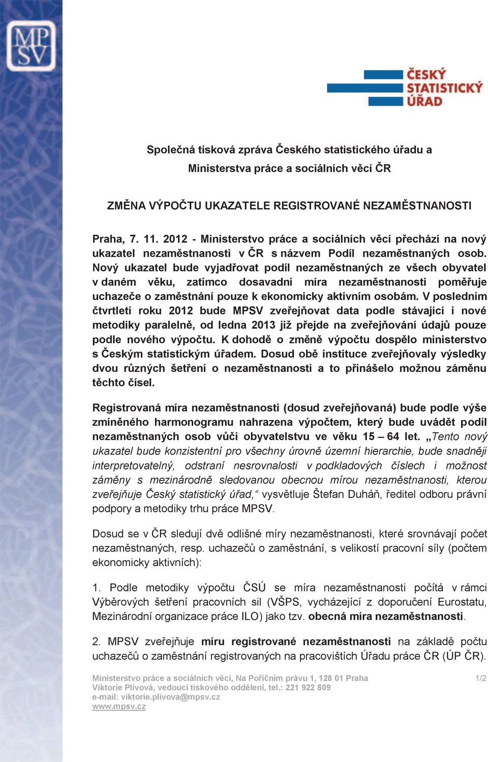 Nový ukazatel bude vyjadřovat podíl nezaměstnaných ze všech obyvatel v daném věku, zatímco dosavadní míra nezaměstnanosti poměřuje uchazeče o zaměstnání pouze k ekonomicky aktivním osobám.