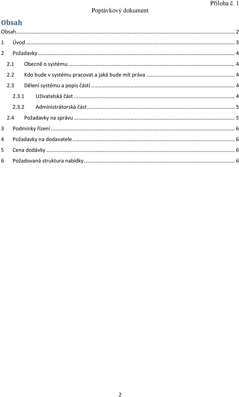 .. 4 2.3.1 Uživatelská část... 4 2.3.2 Administrátorská část... 5 2.4 Požadavky na správu.