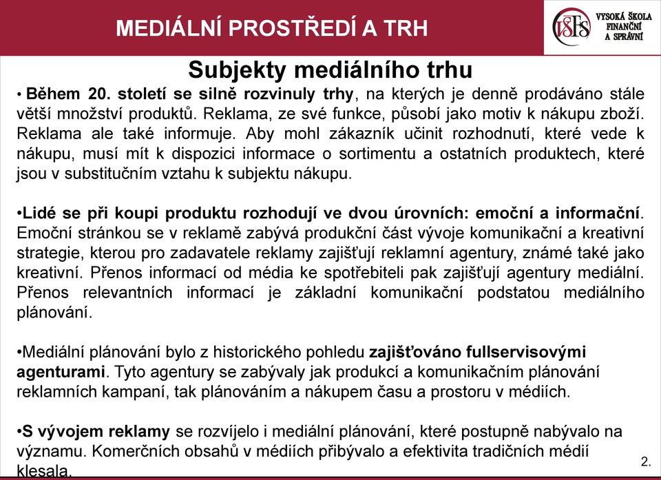 Aby mohl zákazník učinit rozhodnutí, které vede k nákupu, musí mít k dispozici informace o sortimentu a ostatních produktech, které jsou v substitučním vztahu k subjektu nákupu.